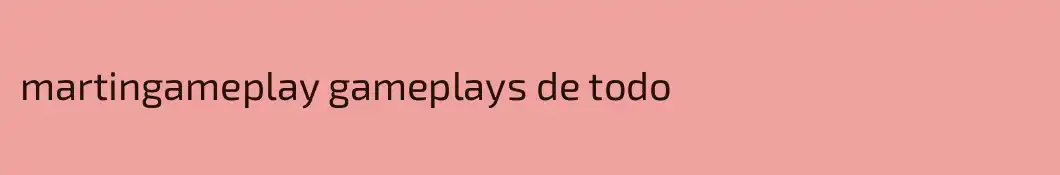 martingameplay gameplays de todo